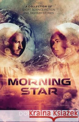 Morning Star: A collection of short science-fiction and fantasy stories. Cath Lauria Dorian Keys 9781735727417 R. R. Bowker - książka