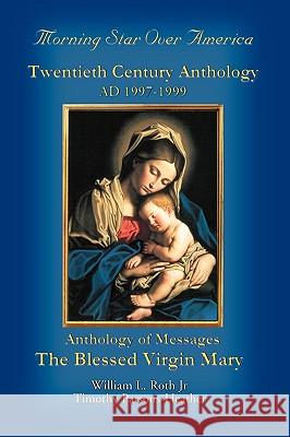 Morning Star Over America: Twentieth Century Anthology - Ad 1997-1999 William L Roth, Timothy Parsons-Heather 9780979333422 Morning Star of Our Lord - książka