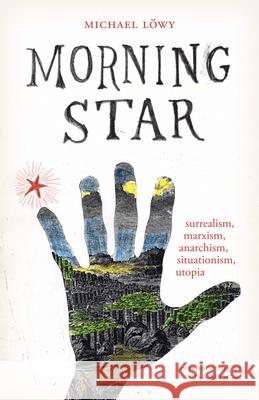 Morning Star: Surrealism, Marxism, Anarchism, Situationism, Utopia Michael Lowy Donald LaCoss 9780292723573 University of Texas Press - książka