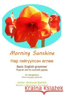 Morning Sunshine: Basic English for Mongolians Khaliunna Badrakh 9781507828946 Createspace - książka