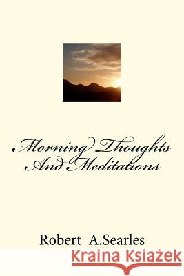 Morning Thoughts And Meditations Searles, Robert A. 9781470129415 Createspace - książka