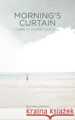 Morning's Curtain: Poems to Inspire Your Soul Michael Spence 9781664214798 WestBow Press - książka