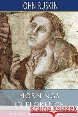 Mornings in Florence (Esprios Classics) John Ruskin 9781006594175 Blurb - książka