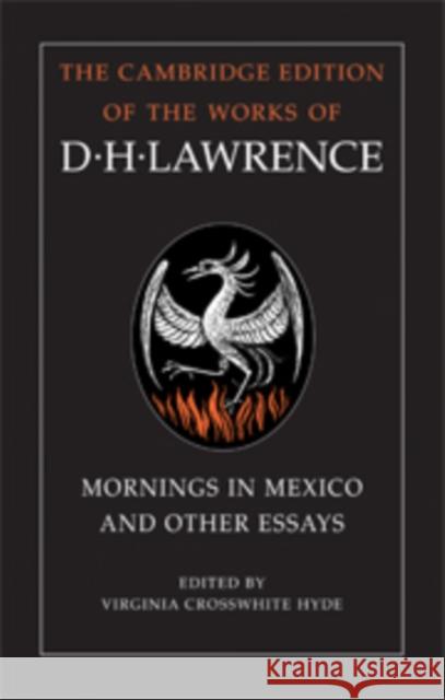 Mornings in Mexico and Other Essays D. H. Lawrence Virginia Hyde Virginia Crosswhit 9780521652926 Cambridge University Press - książka