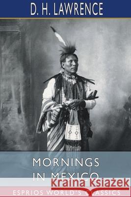 Mornings in Mexico (Esprios Classics) D. H. Lawrence 9781034075943 Blurb - książka