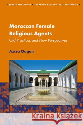 Moroccan Female Religious Agents: Old Practices and New Perspectives Aziza Ouguir 9789004429888 Brill - książka