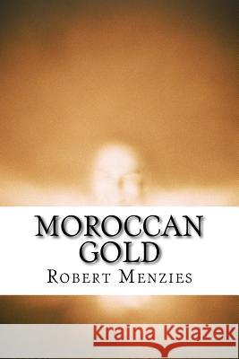 Moroccan Gold: A Story of Receding Amnesia Robert Menzies 9781515226246 Createspace - książka
