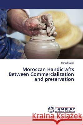 Moroccan Handicrafts Between Commercialization and preservation Mjahad Rania 9783659676338 LAP Lambert Academic Publishing - książka