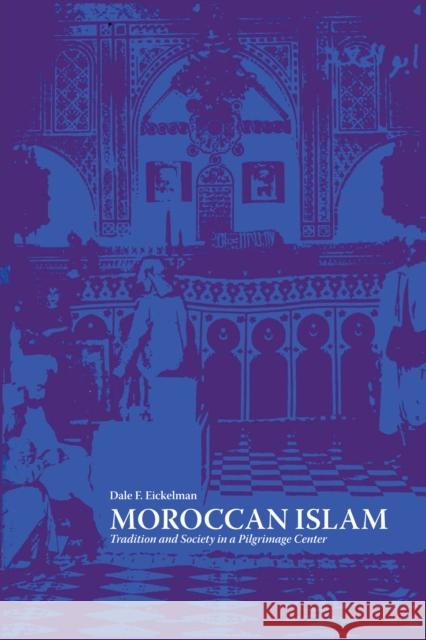 Moroccan Islam: Tradition and Society in a Pilgrimage Center Dale F Eickelman (Dartmouth College)   9780292750623 University of Texas Press - książka