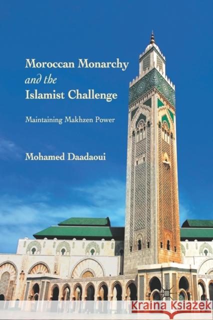 Moroccan Monarchy and the Islamist Challenge: Maintaining Makhzen Power Mohamed Daadaoui M. Daadaoui 9781349294879 Palgrave MacMillan - książka