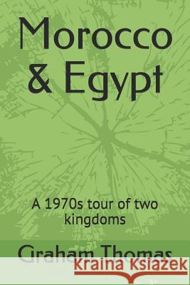 Morocco & Egypt: A 1970s Tour of Two Kingdoms Graham Thomas 9781794600508 Independently Published - książka