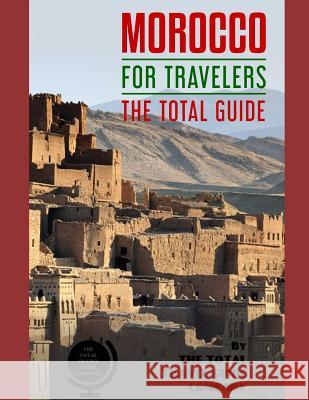 MOROCCO FOR TRAVELERS. The total guide: The comprehensive traveling guide for all your traveling needs. By THE TOTAL TRAVEL GUIDE COMPANY The Total Travel Guid 9781096020721 Independently Published - książka