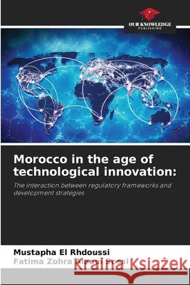 Morocco in the age of technological innovation: El Rhdoussi, Mustapha, Alaoui Sossi, Fatima Zohra 9786209537509 Our Knowledge Publishing - książka