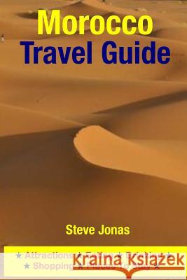 Morocco Travel Guide: Attractions, Eating, Drinking, Shopping & Places To Stay Jonas, Steve 9781508999638 Createspace - książka