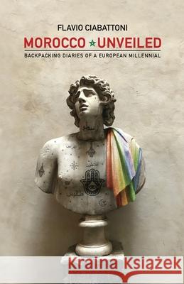 Morocco Unveiled: Backpacking Diaries of a European Millennial Flavio Ciabattoni 9781678828158 Independently Published - książka