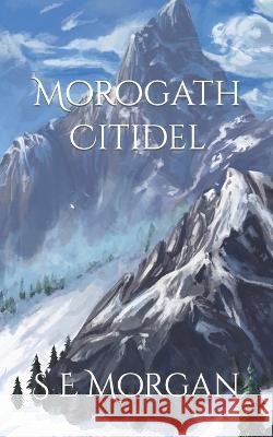 Morogath Citidel: Book Two S E Morgan 9798417444203 Independently Published - książka