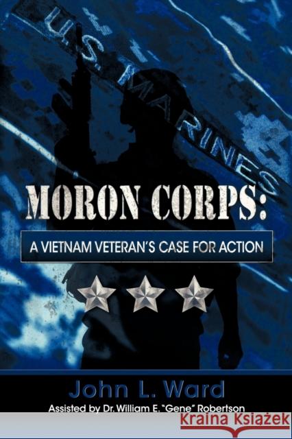 Moron Corps: A Vietnam Veteran's Case for Action John L. Ward 9781622122073 Strategic Book Publishing - książka