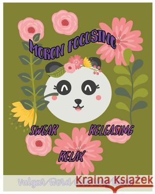 Moron Focusing: Swear, Releasing, Relax: Vulgar Word Coloring Book Thornton D 9781983730931 Createspace Independent Publishing Platform - książka