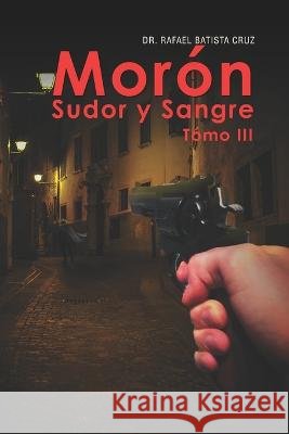 Morón Sudor y Sangre Tómo III Rafael Batista Cruz, Juan Carlos Peña Martínez 9798351337005 Independently Published - książka