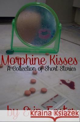 Morphine Kisses Erin Foster 9781448653089 Createspace - książka