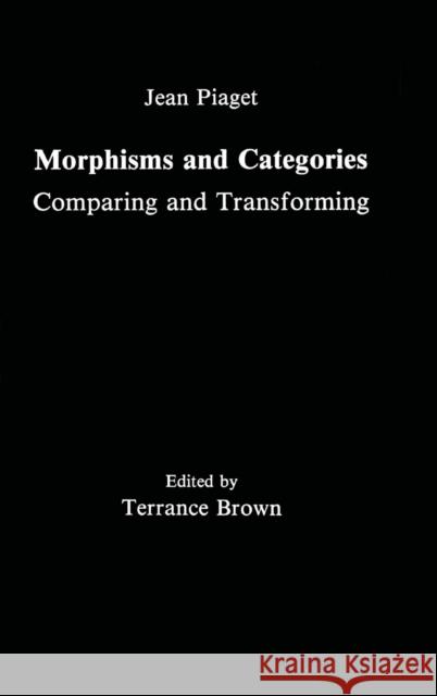 Morphisms and Categories: Comparing and Transforming Piaget, Jean 9780805803006 Lawrence Erlbaum Associates - książka