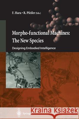 Morpho-Functional Machines: The New Species: Designing Embodied Intelligence Hara, F. 9784431680062 Springer - książka