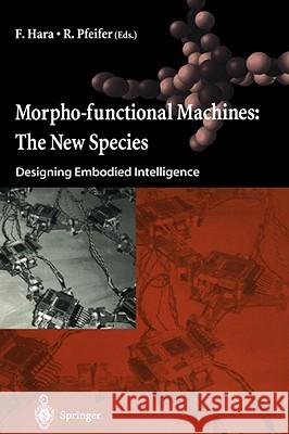 Morpho-Functional Machines: The New Species: Designing Embodied Intelligence Hara, F. 9784431703334 SPRINGER VERLAG, JAPAN - książka