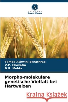 Morpho-molekulare genetische Vielfalt bei Hartweizen Ashwini Eknathrao, Tambe, Chovatia, V.P., Mehta, D.R. 9786209271359 Verlag Unser Wissen - książka