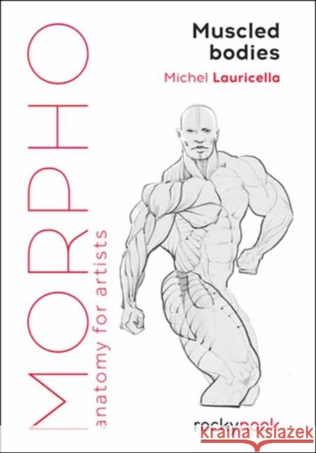 Morpho Muscled Bodies: Anatomy for Artists Michel Lauricella 9781681987590 Rocky Nook - książka