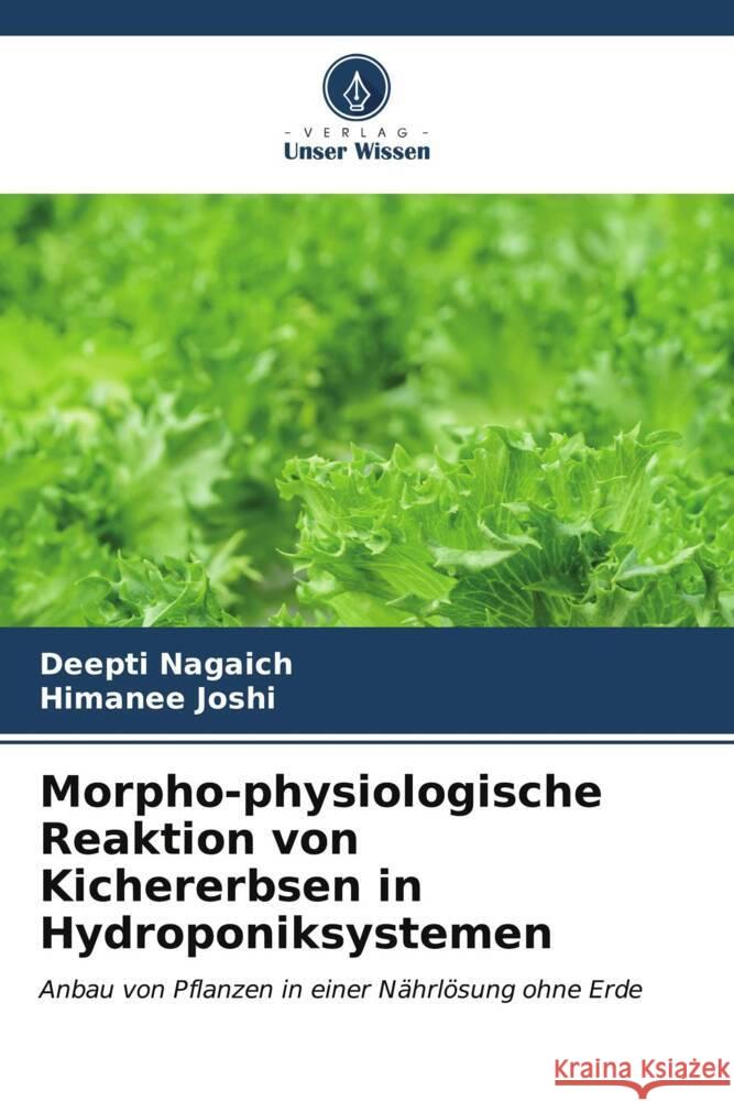 Morpho-physiologische Reaktion von Kichererbsen in Hydroponiksystemen Deepti Nagaich Himanee Joshi 9786207172825 Verlag Unser Wissen - książka