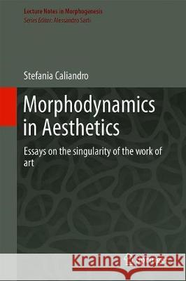 Morphodynamics in Aesthetics: Essays on the Singularity of the Work of Art Caliandro, Stefania 9783030296308 Springer - książka