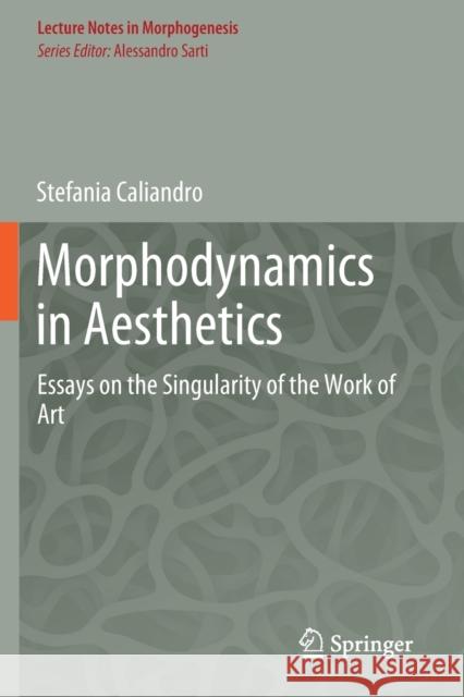 Morphodynamics in Aesthetics: Essays on the Singularity of the Work of Art Stefania Caliandro 9783030296339 Springer - książka