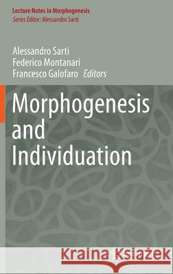 Morphogenesis and Individuation Alessandro Sarti Federico Montanari Francesco Galofaro 9783319051000 Springer - książka