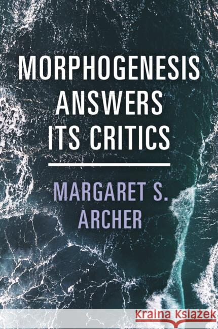 Morphogenesis Answers Its Critics Margaret S. (University of Warwick) Archer 9781009405454 Cambridge University Press - książka