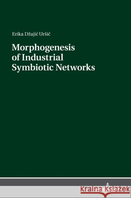 Morphogenesis of Industrial Symbiotic Networks Dzajic Ursic, Erika 9783631802007 Peter Lang Gmbh, Internationaler Verlag Der W - książka