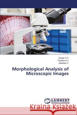 Morphological Analysis of Microscopic Images V. Jhanhavi                              H. J. Pavithra                           T. P. Deepa 9783659749612 LAP Lambert Academic Publishing - książka