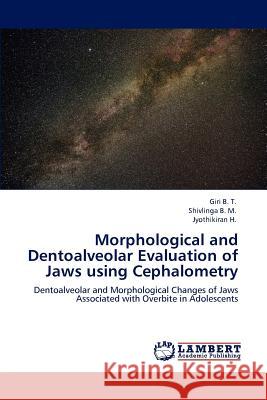 Morphological and Dentoalveolar Evaluation of Jaws using Cephalometry B. T., Giri 9783848498628 LAP Lambert Academic Publishing - książka