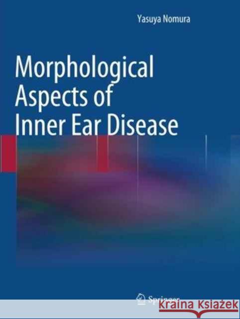 Morphological Aspects of Inner Ear Disease Yasuya Nomura 9784431561309 Springer - książka