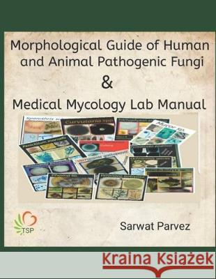 Morphological Guide of Human and Animal Pathogenic Fungi & Medical Mycology Lab Manual Sarwat Parvez 9781694619075 Independently Published - książka