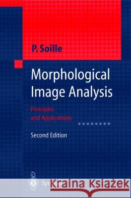 Morphological Image Analysis: Principles and Applications Soille, Pierre 9783540429883 SPRINGER-VERLAG BERLIN AND HEIDELBERG GMBH &  - książka