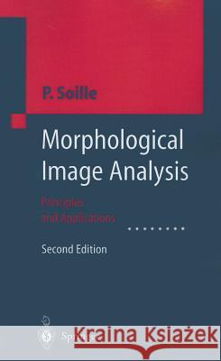 Morphological Image Analysis: Principles and Applications Soille, Pierre 9783642076961 Springer - książka