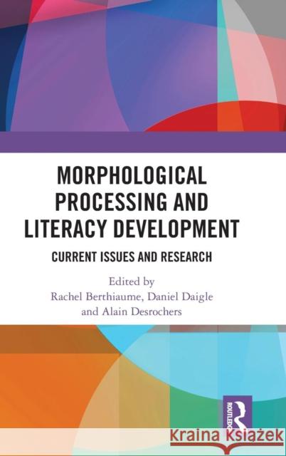 Morphological Processing and Literacy Development: Current Issues and Research Rachel Berthiaume Daniel Daigle Alain DesRochers 9781138714311 Routledge - książka