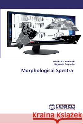 Morphological Spectra Kulikowski, Juliusz Lech; Przytulska, Malgorzata 9786202524032 LAP Lambert Academic Publishing - książka