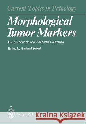 Morphological Tumor Markers: General Aspects and Diagnostic Relevance Seifert, Gerhard 9783642713583 Springer - książka