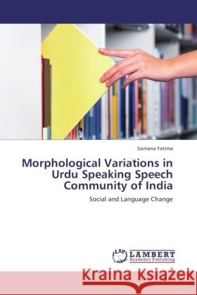 Morphological Variations in Urdu Speaking Speech Community of India Fatima, Somana 9783846524251 LAP Lambert Academic Publishing - książka
