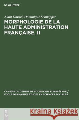 Morphologie de la haute administration française, II Alain Darbel, Dominique Schnapper 9783111049878 Walter de Gruyter - książka