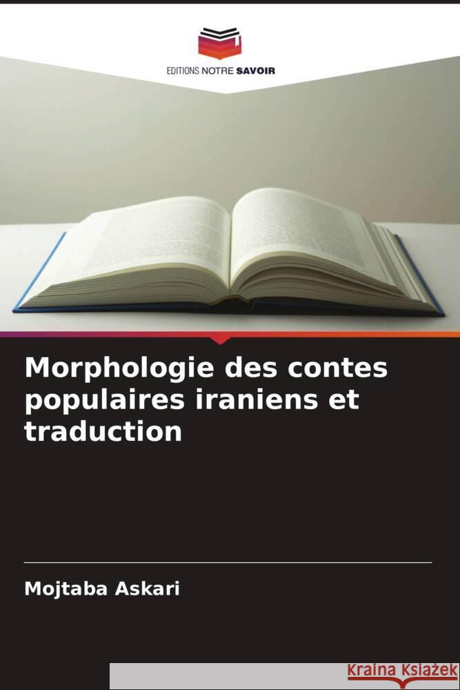 Morphologie des contes populaires iraniens et traduction Askari, Mojtaba 9786208621513 Editions Notre Savoir - książka