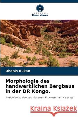 Morphologie des handwerklichen Bergbaus in der DR Kongo. Dhanis Rukan 9786202615198 Verlag Unser Wissen - książka