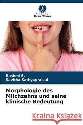 Morphologie des Milchzahns und seine klinische Bedeutung Rashmi S Savitha Sathyaprasad 9786205320792 Verlag Unser Wissen - książka