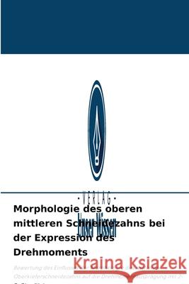 Morphologie des oberen mittleren Schneidezahns bei der Expression des Drehmoments Parvinder Kaur Bindra, Rajiv Ahluwalia 9786204025445 Verlag Unser Wissen - książka